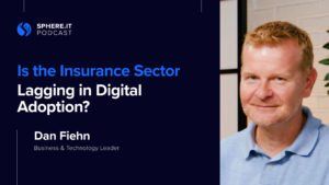 The Digital Revolution's Effect on the Insurance Industry | Dan Fiehn | Sphere.it Podcast